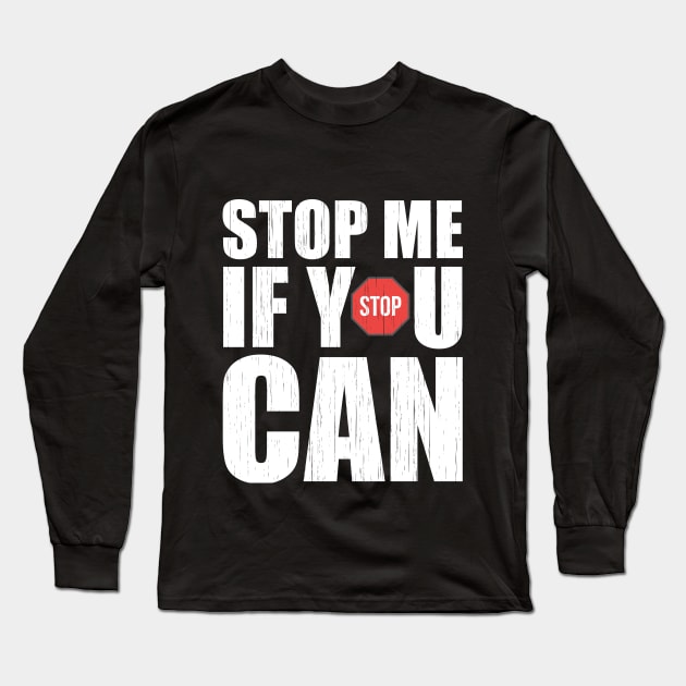 Stop Me If You Can Long Sleeve T-Shirt by Dojaja